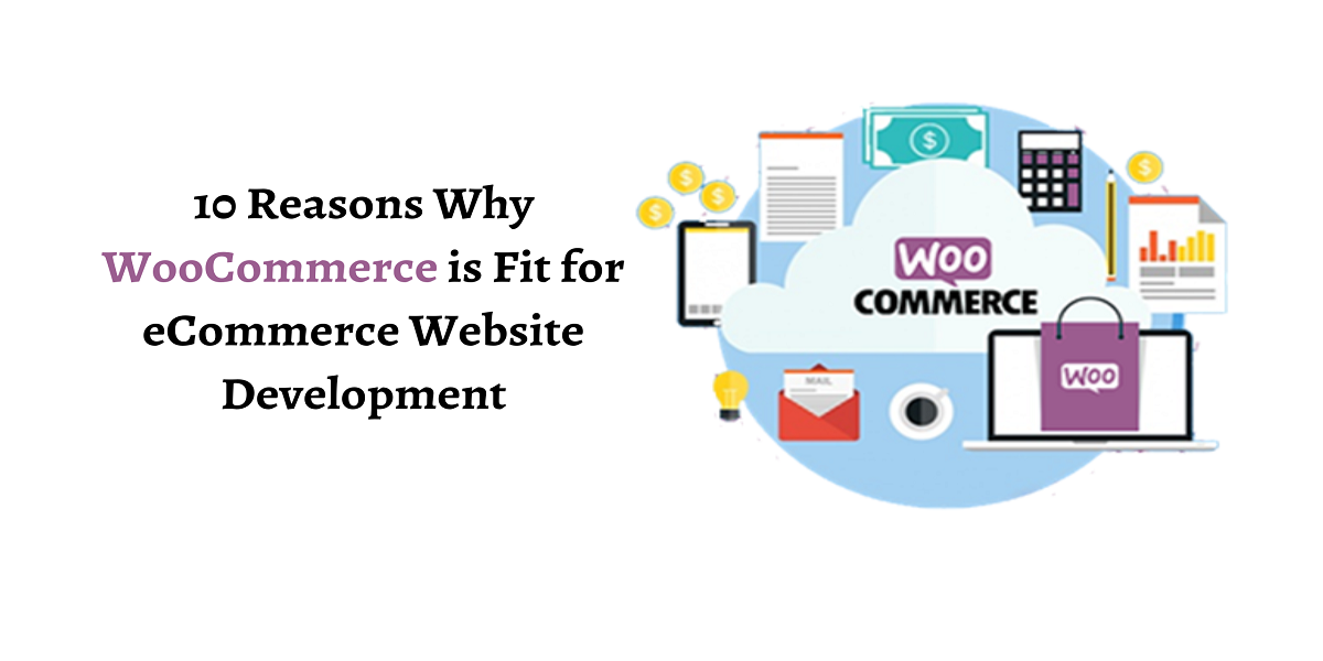 10 Reasons Why WooCommerce is Fit for eCommerce Website Development