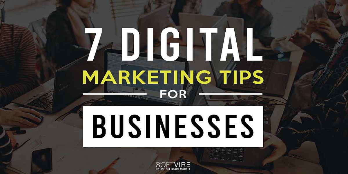 7 Digital Marketing Tips For Businesses