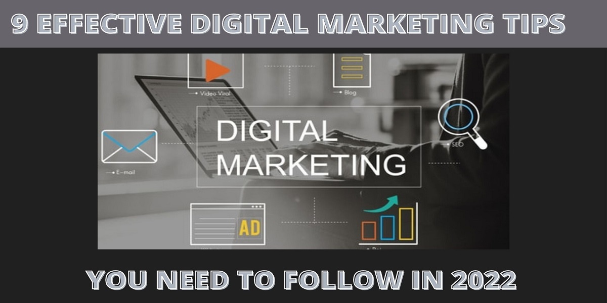9 Effective Digital Marketing Tips You Need To Follow In 2022