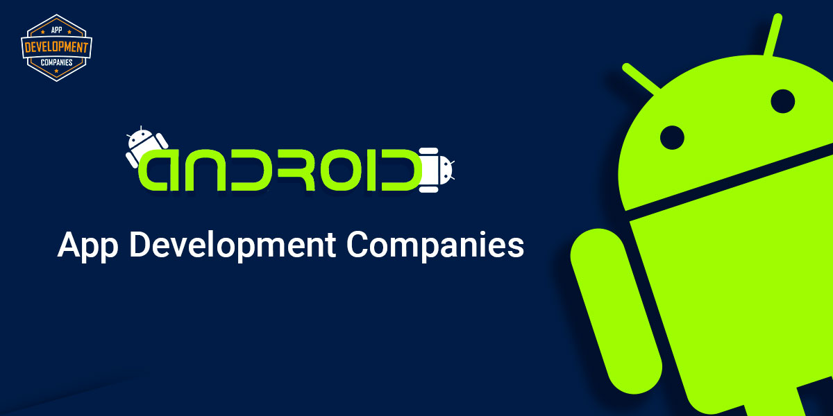 Top 10+ Android App Development Companies in 2026