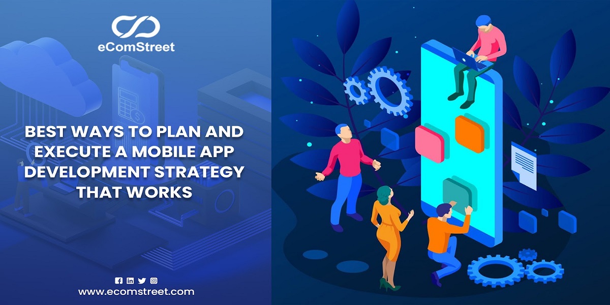 Best Ways to Plan and Execute a Mobile App Development Strategy That Works