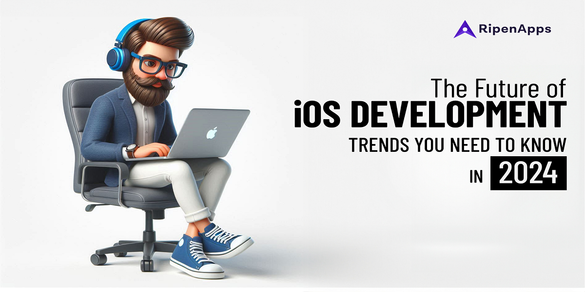 The Future of iOS Development: Trends You Need to Know in 2024