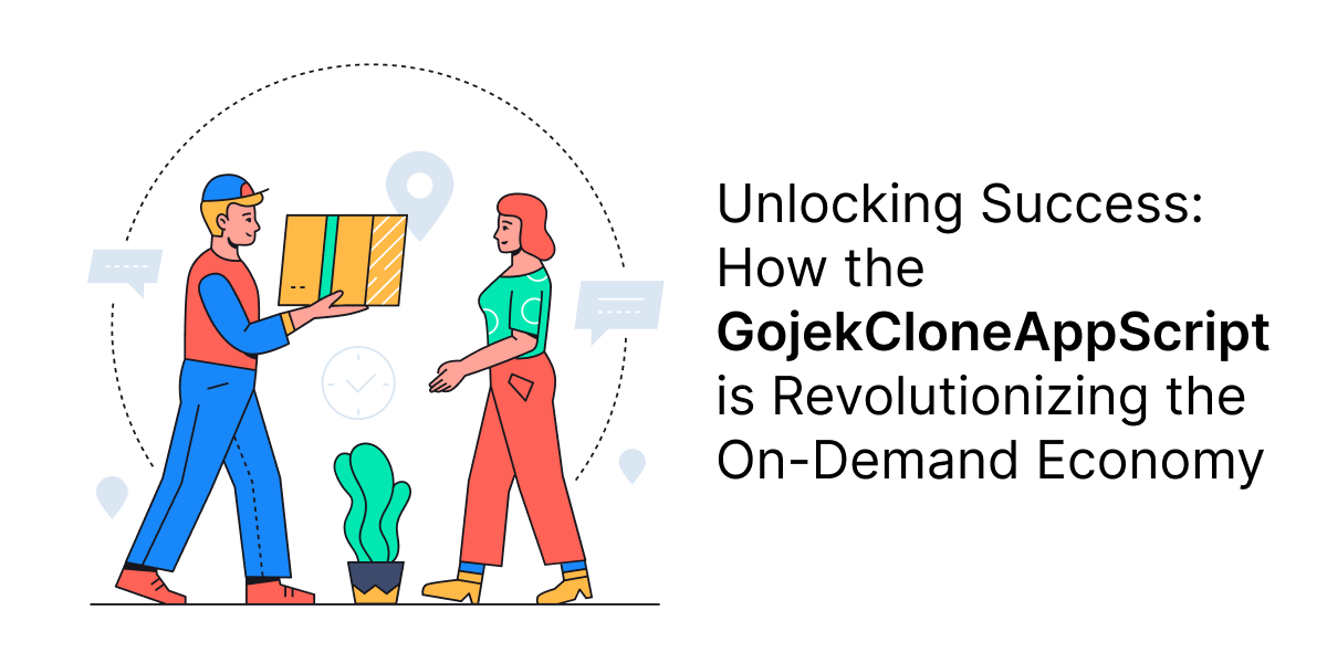 Unlocking Success: How the Gojek Clone App Script is Revolutionizing the On-Demand Economy