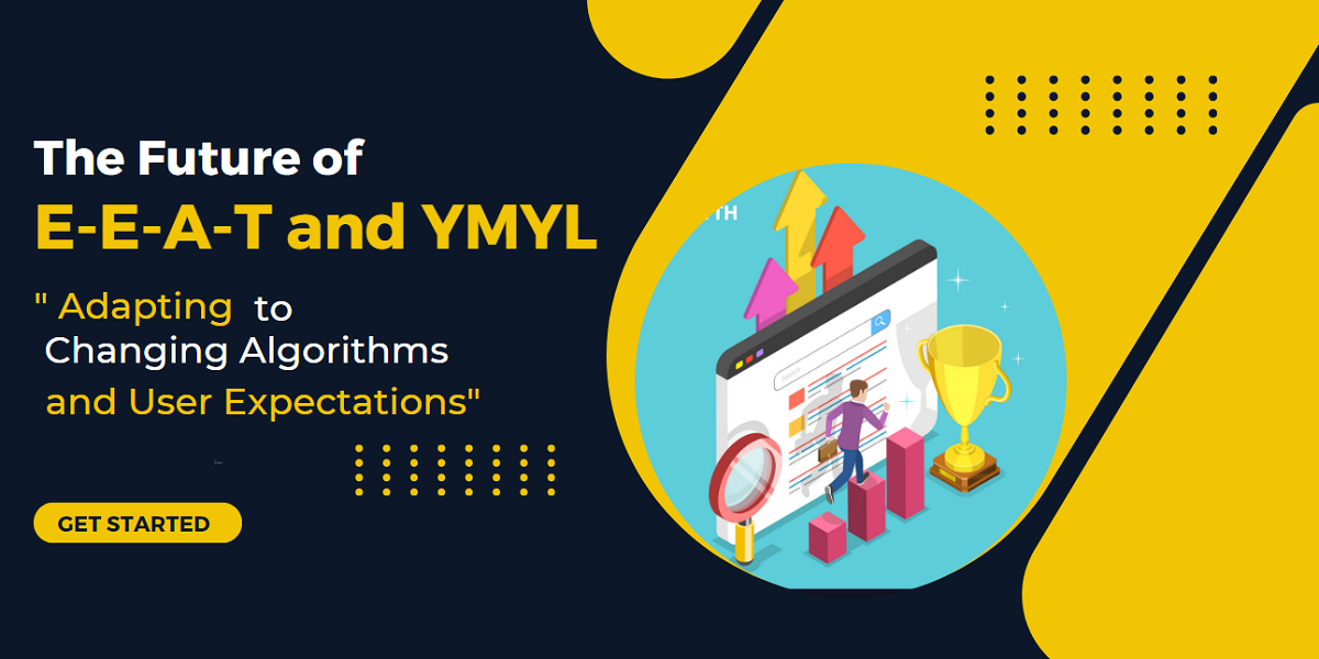 The Future of E-E-A-T and YMYL: Adapting to Changing Algorithms and User Expectations