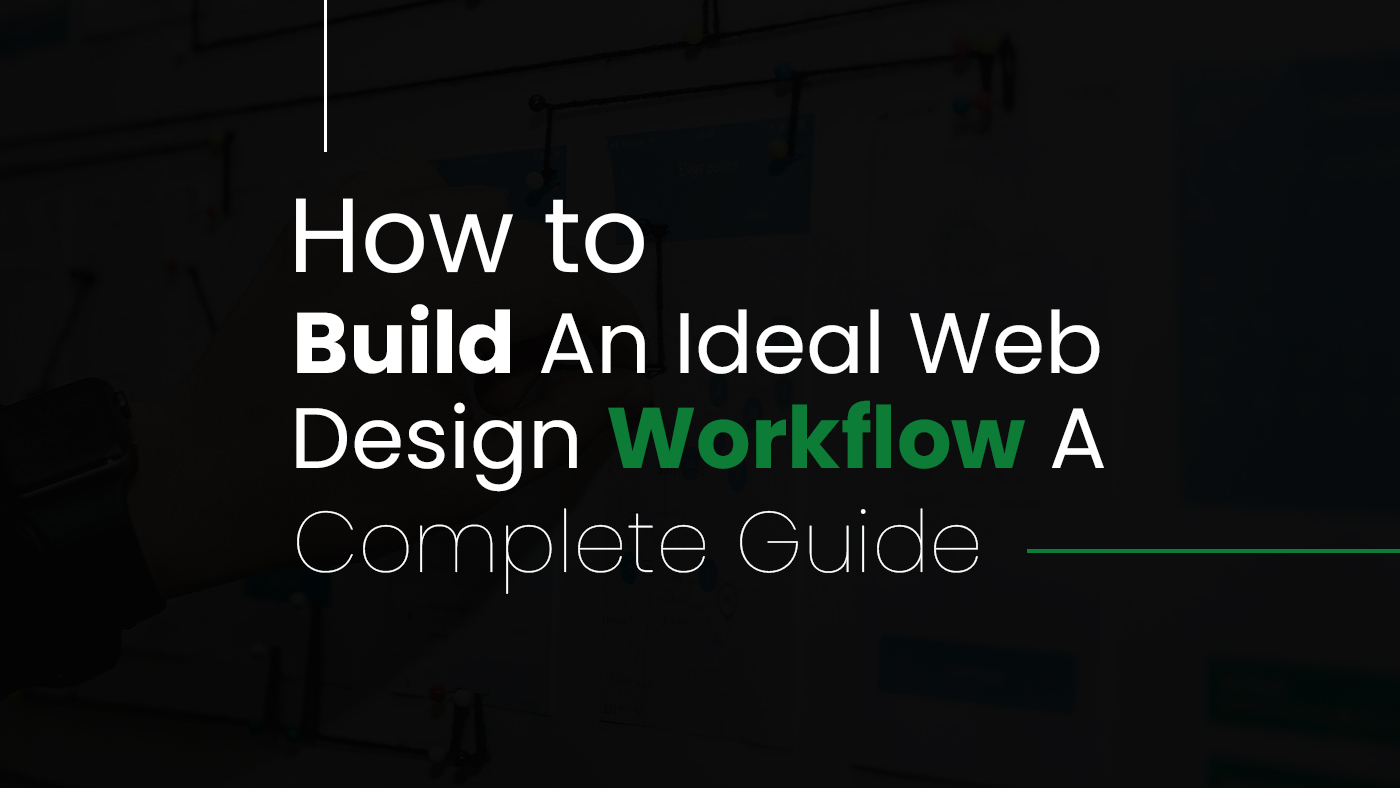 How to Build an Ideal Website Design Workflow: A Complete Guide