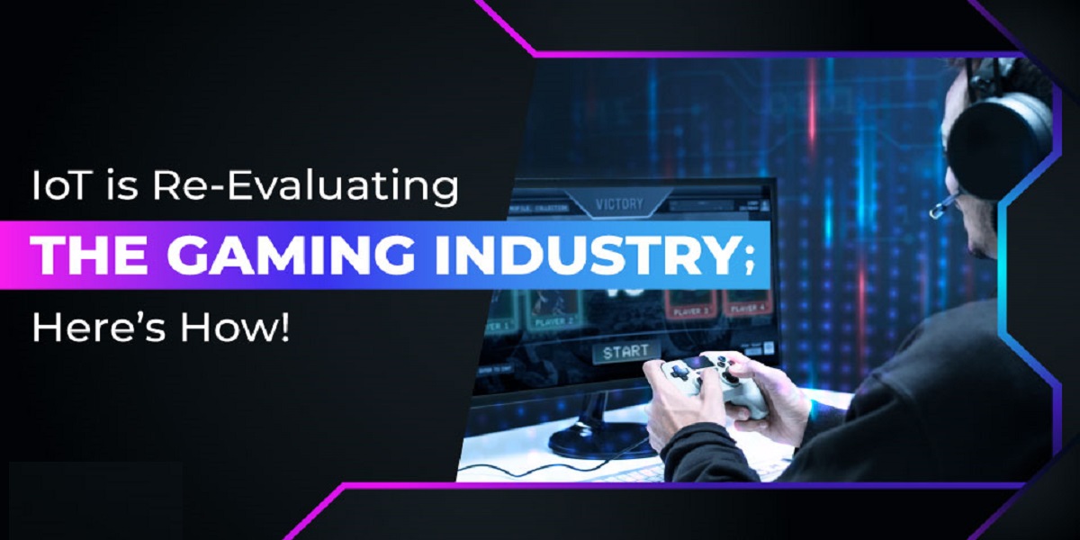IoT Is Re-evaluating The Gaming Industry, Here's How!