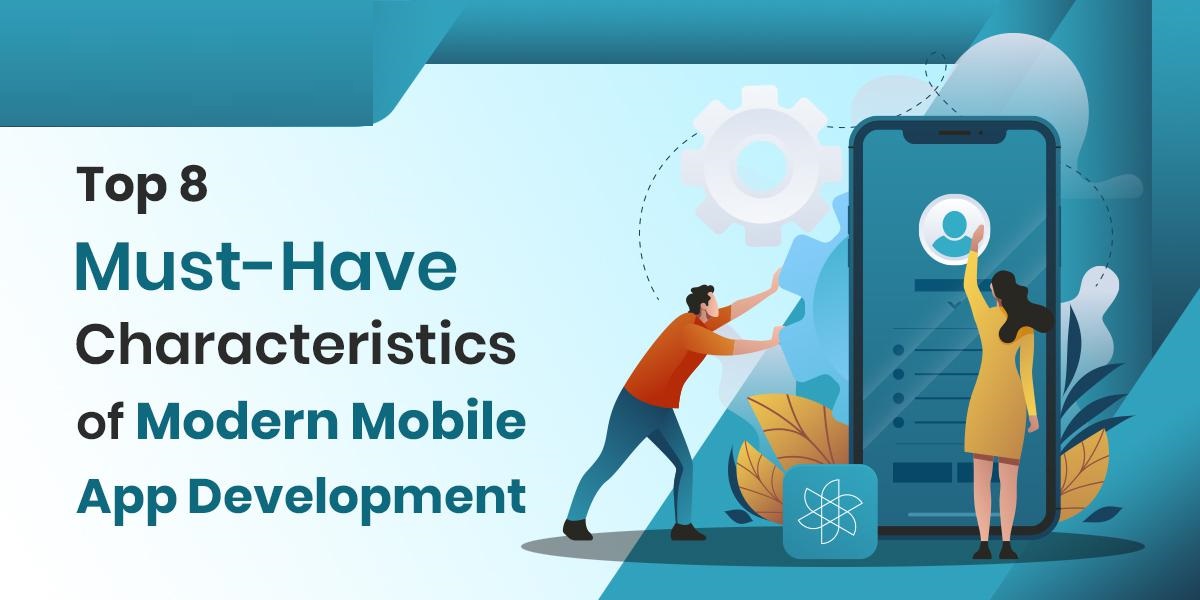 Top 8 Must-Have Characteristics of Modern Mobile App Development