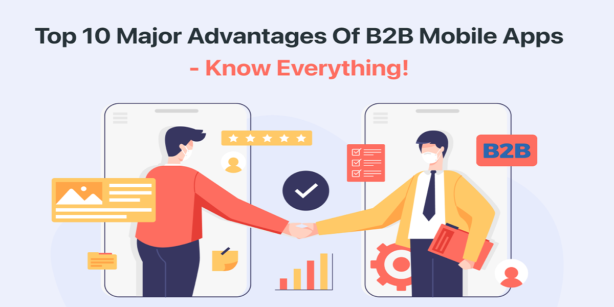 Top 10 Major Advantages of B2B Mobile Apps - Know Everything!