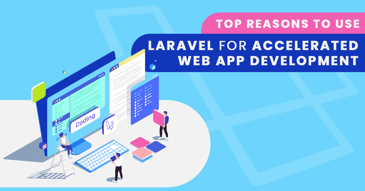 Why use Laravel to develop web-based apps faster?