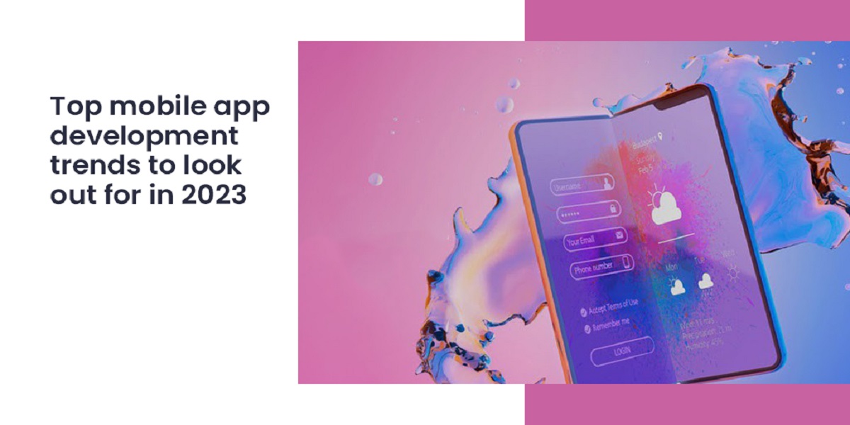 Emerging Trends for Mobile App Development in 2023 and Beyond