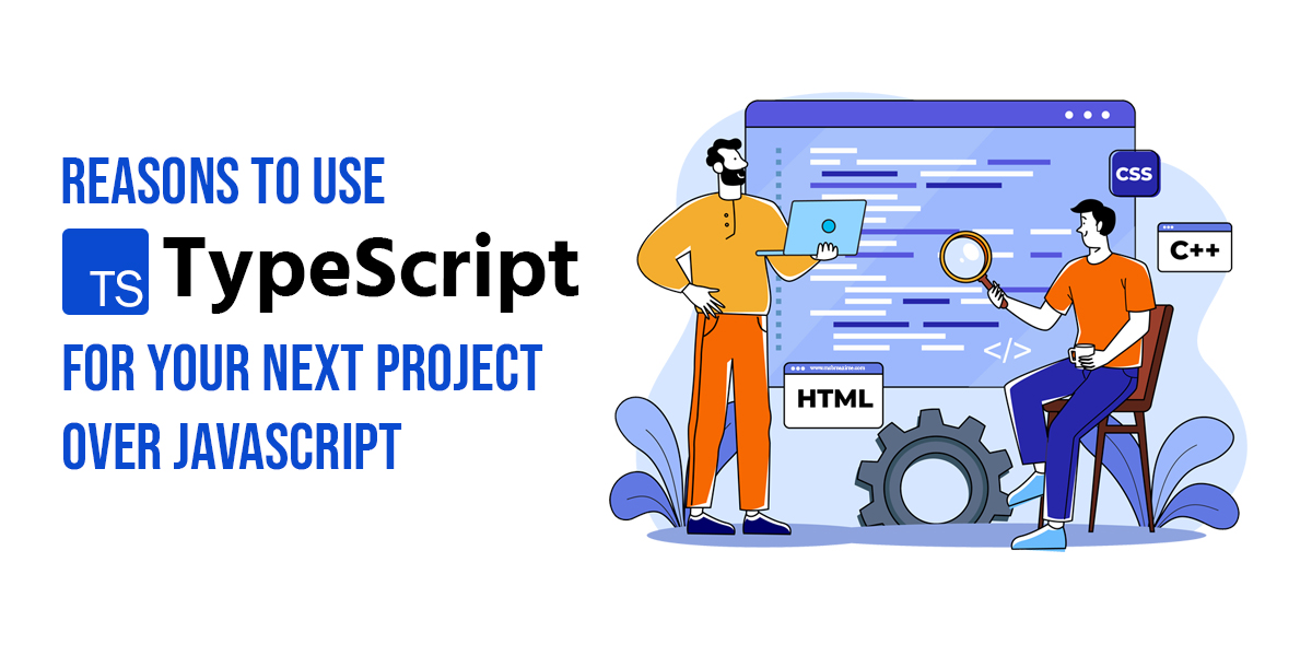 Reasons to Use Typescript for Your Next Project Over Javascript