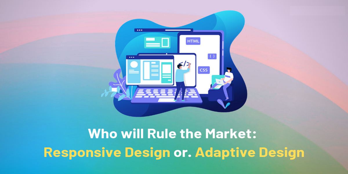 Who Will Rule The Market: Responsive Design Or. Adaptive Design