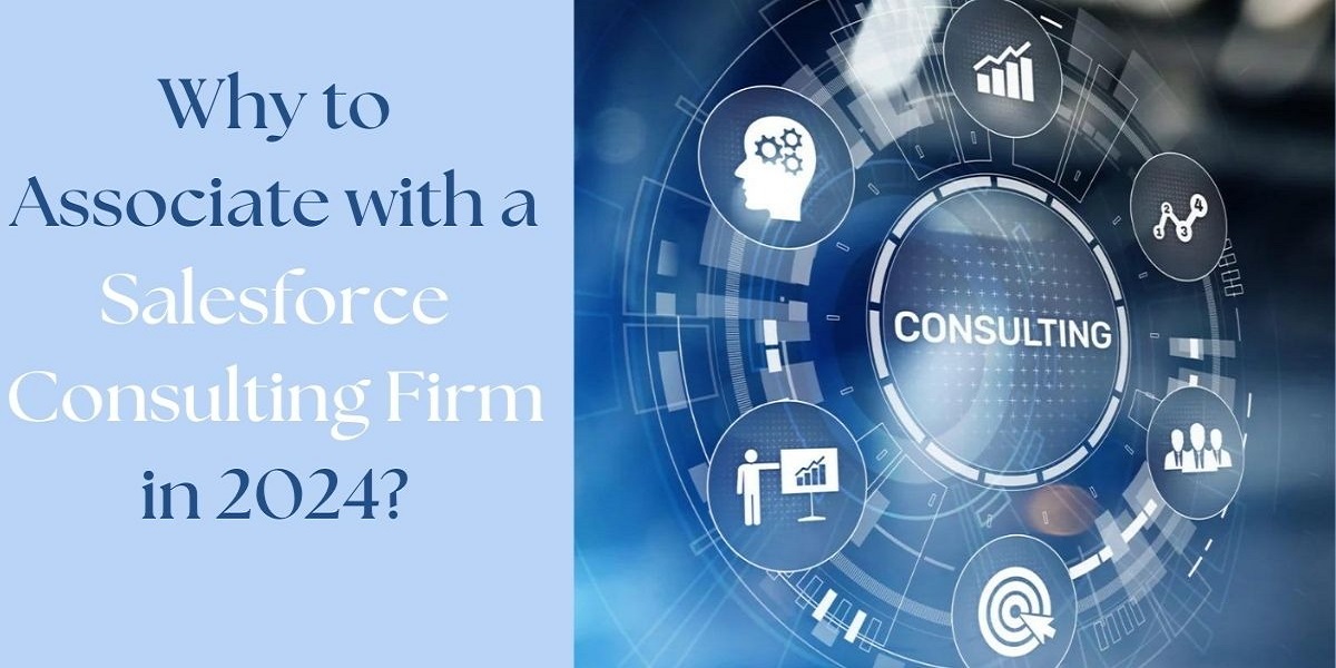 Why to Associate with a Salesforce Consulting Firm in 2024?