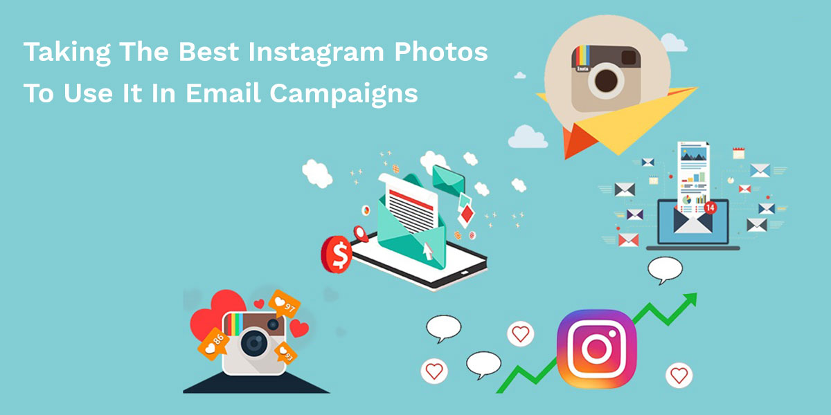 Taking The Best Instagram Photos To Use It In Email Campaigns