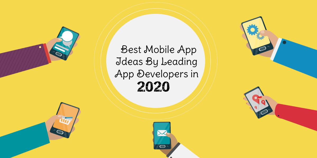 Best Mobile App Ideas By Leading App Developers in 2020