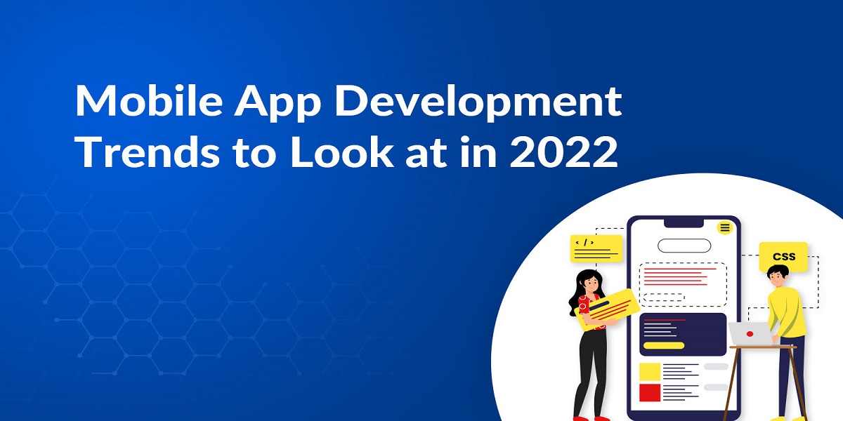 Mobile App Development Trends to Follow in The Year 2022