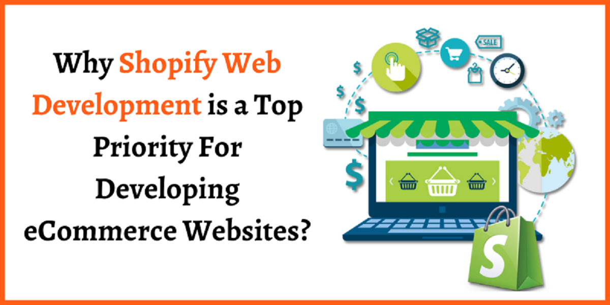 Why Shopify Web Development is a Top Priority For Developing Ecommerce Websites?