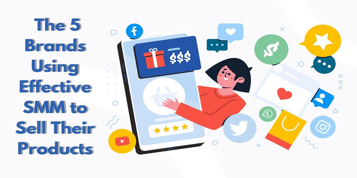 Here Are the 5 Brands Using Effective SMM to Sell Their Products