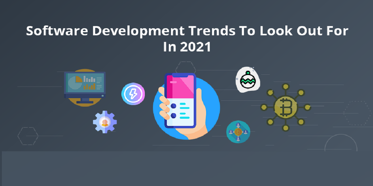 The 4 Most Disruptive Software Development Trends To Look Out For In 2021